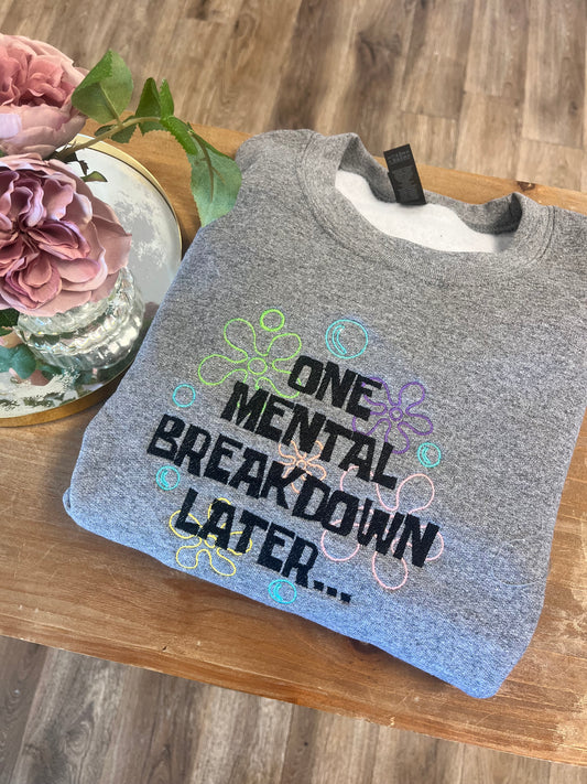 One Mental Breakdown Later Crewneck