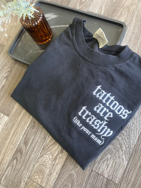 Tattoos Are Trashy Like Your Mom Tshirt