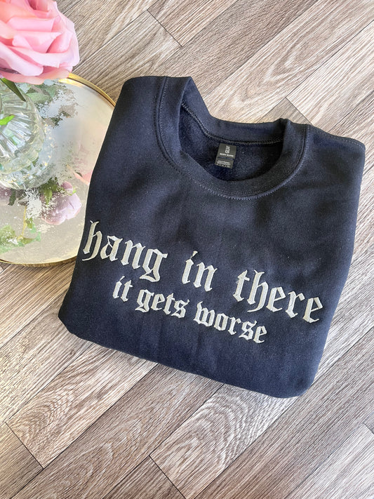 It Gets Worse Sweatshirt