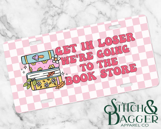 Get In Loser We're Going to the Bookstore License Plate