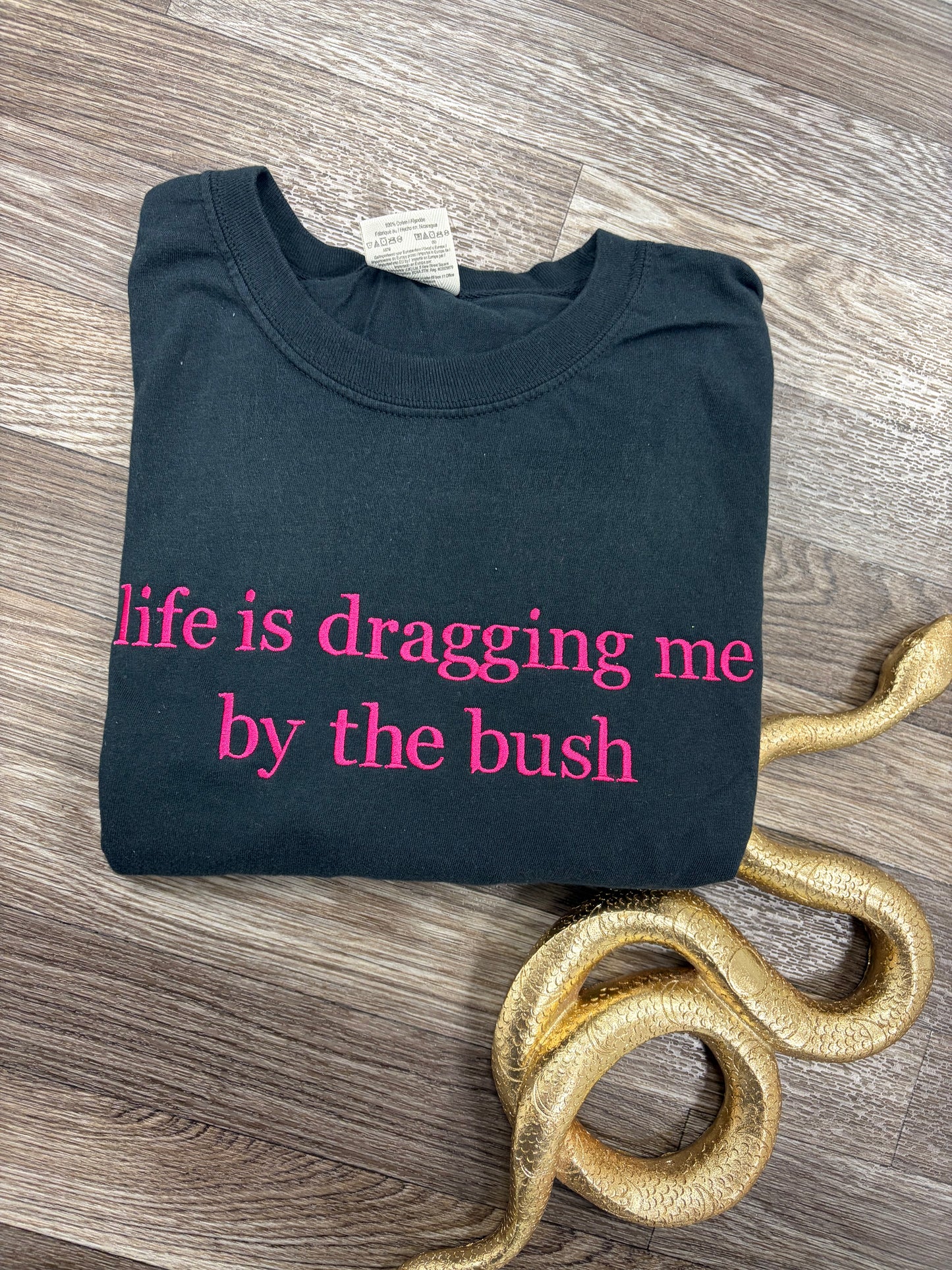 Life Is Dragging Me By The Bush Tee