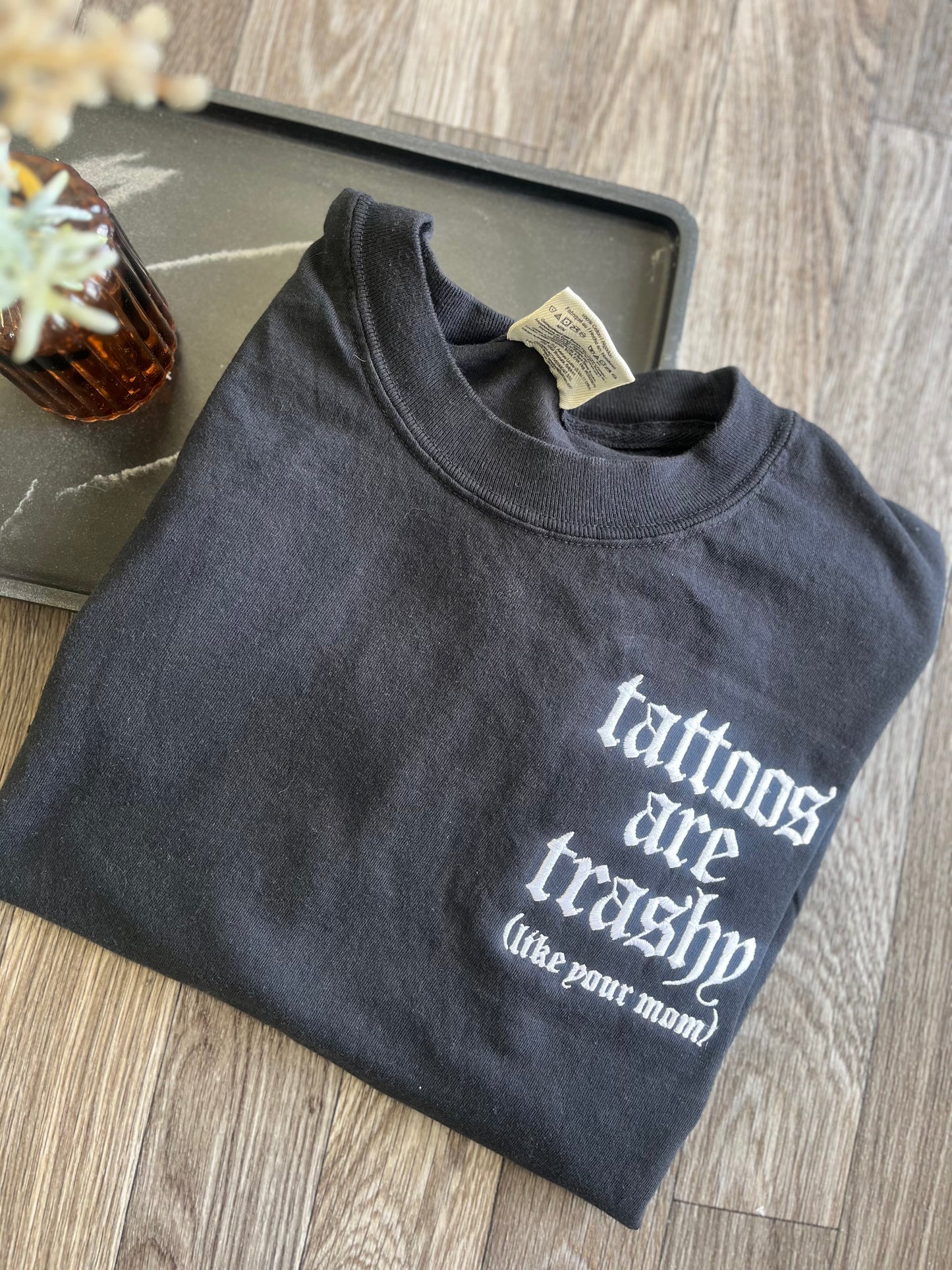 Tattoos Are Trashy Like Your Mom Tshirt