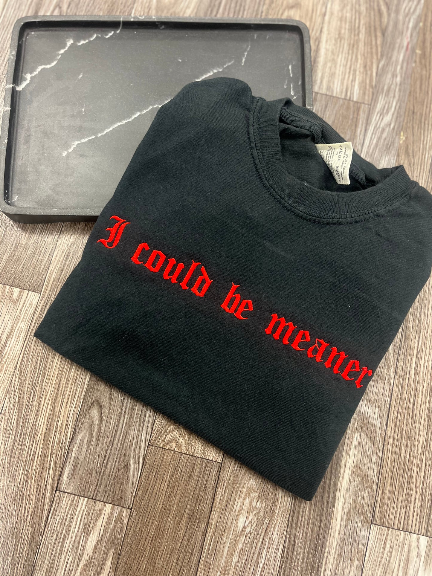 I Could Be Meaner Tshirt (2)