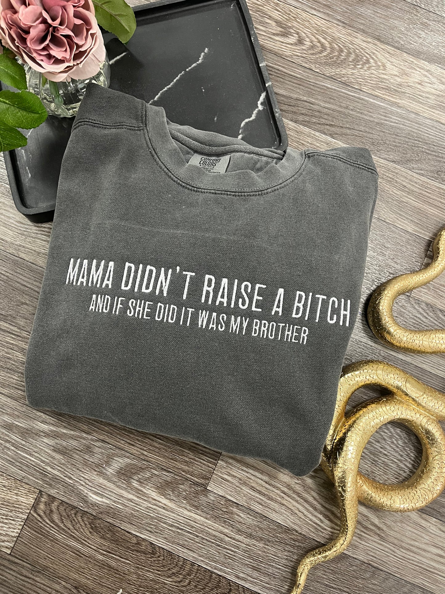 Mama Didn't Raise a B*tch Crewneck